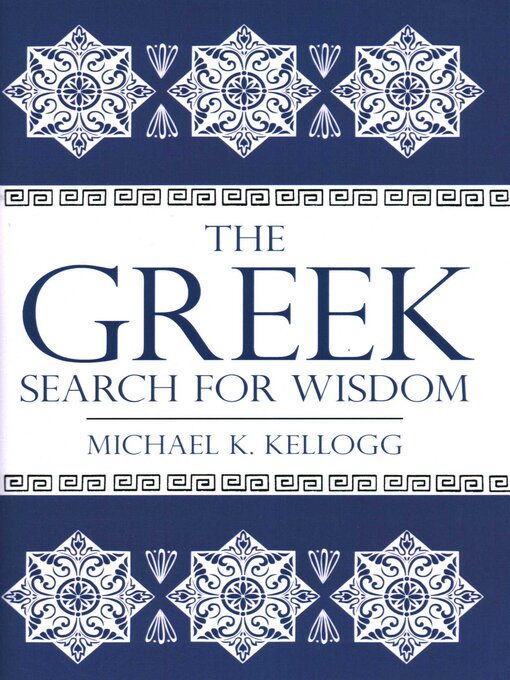Title details for Greek Search for Wisdom by Michael K. Kellogg - Available